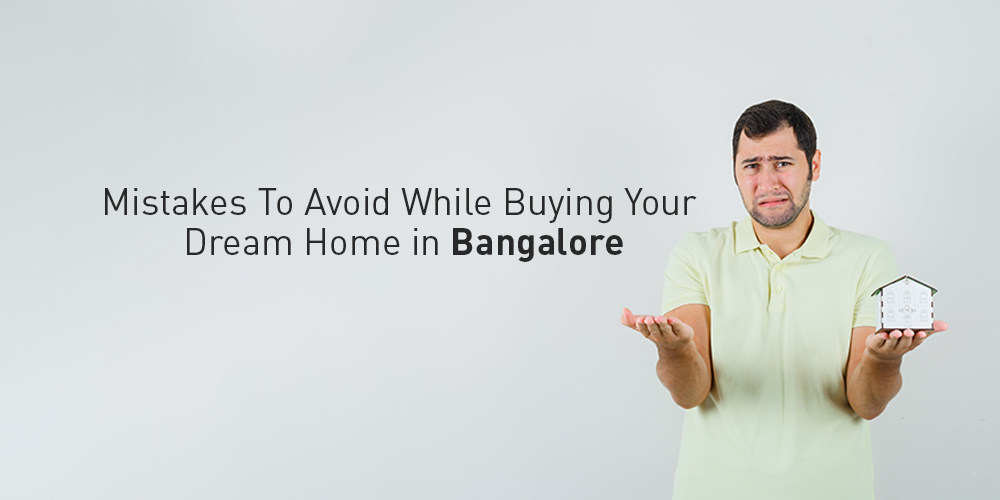 Mistakes To Avoid While Buying Your Dream Home in Bangalore